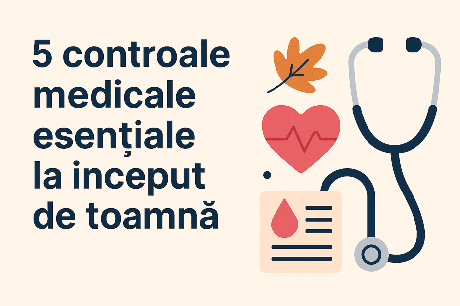 5 controale medicale esențiale la început de toamnă