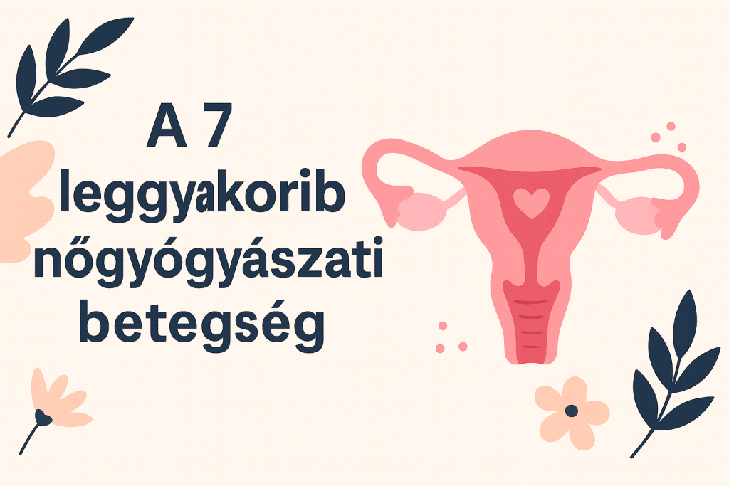 A 7 leggyakoribb nőgyógyászati betegség